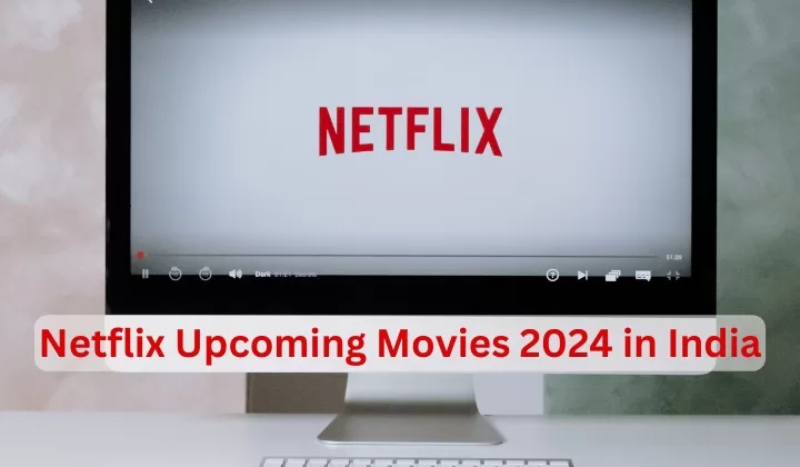 Netflix Upcoming Movies 2024 in India